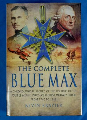 The Complete Blue Max: A Record of All Recipients of the Pour Le Merite